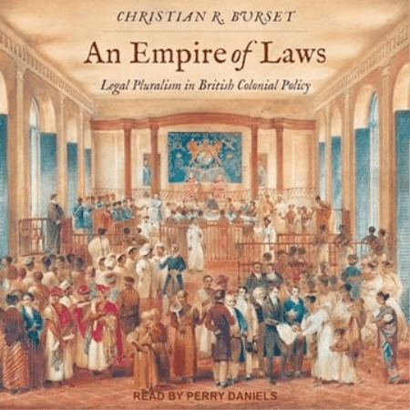 An Empire of Laws: Legal Pluralism in British Colonial Policy [Audiobook]