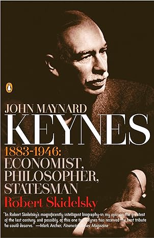 John Maynard Keynes, 1883-1946: Economist, Philosopher, Statesman