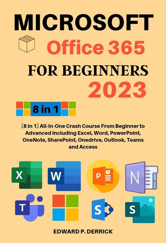 Microsoft Office 365 For Beginners 2023: [8 In 1] All In One Crash Course From Beginner To Advanced
