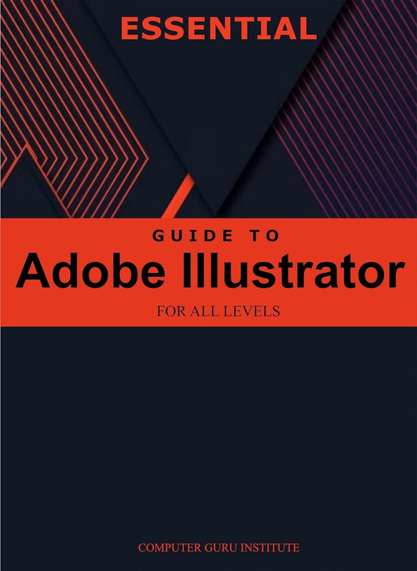 Essential Guide To Adobe Illustrator For All Levels