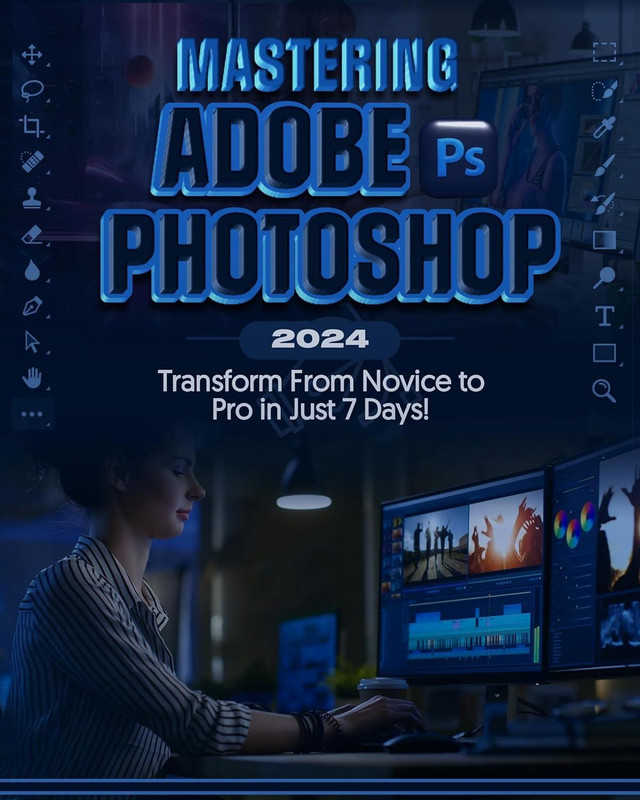Mastering Adobe Photoshop 2024: Transform From Novice To Pro In Just 7 Days