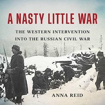 A Nasty Little War: The Western Intervention Into The Russian Civil War [audiobook]