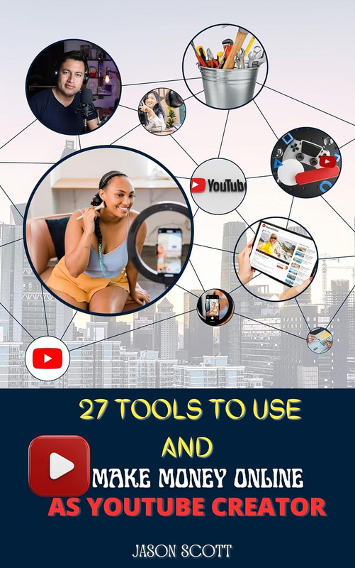 27 Tools To Use And Make Money Online As Youtube Creator