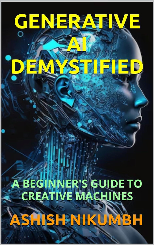Generative Ai Demystified : A Beginner’s Guide To Creative Machines
