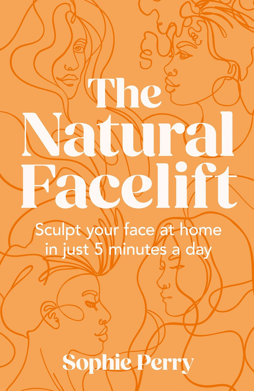 The Natural Facelift: Sculpt Your Face At Home In Just 5 Minutes A Day