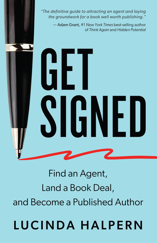 Get Signed: Find An Agent, Land A Book Deal, And Become A Published Author