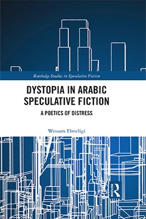 Dystopia In Arabic Speculative Fiction: A Poetics Of Distress