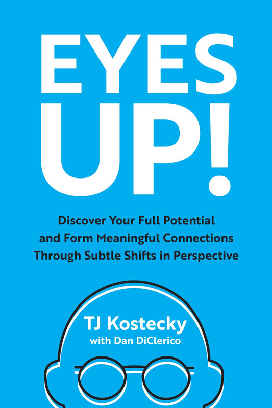 Eyes Up!: Discover Your Full Potential And Form Meaningful Connections Through Subtle Shifts In Perspective