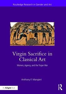 Virgin Sacrifice In Classical Art: Women, Agency, And The Trojan War