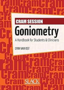 Cram Session In Goniometry: A Handbook For Students And Clinicians