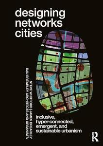 Designing Networks Cities: Inclusive, Hyper Connected, Emergent, And Sustainable Urbanism (true Epub)