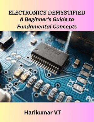 Electronics Demystified: A Beginner’s Guide To Fundamental Concepts