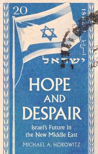 Hope And Despair: Israel’s Future In The New Middle East