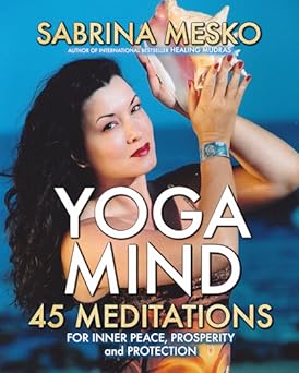 Yoga Mind: 45 Meditations For Inner Peace, Prosperity And Protection