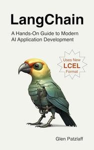 Langchain: A Hands On Guide To Modern Ai Application Development By Glen Patzlaff