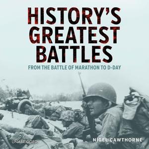 History’s Greatest Battles: From The Battle Of Marathon To D Day [audiobook]