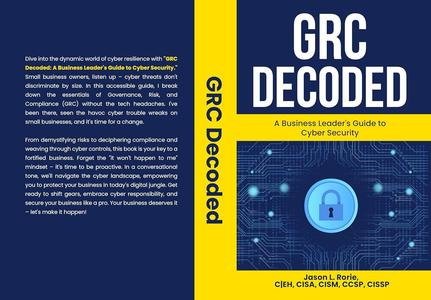 Grc Decoded: A Business Leader’s Guide To Cyber Security By Jason L. Rorie