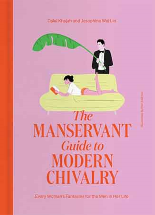 The Manservant Guide To Modern Chivalry: Every Woman’s Fantasies For The Men In Her Life
