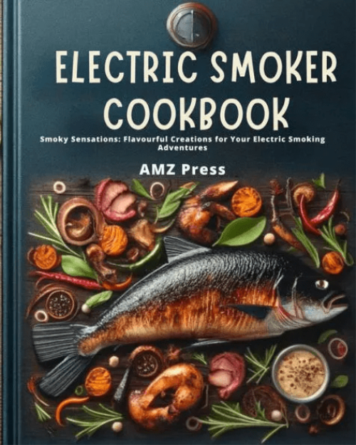 Electric Smoker Cookbook : Smoky Sensations: Flavourful Creations For Your Electric Smoking Adventures