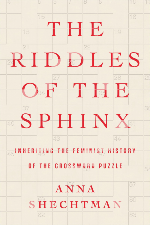 Anna Shechtman – The Riddles Of The Sphinx Inheriting The Feminist History Of The Crossword Puzzle