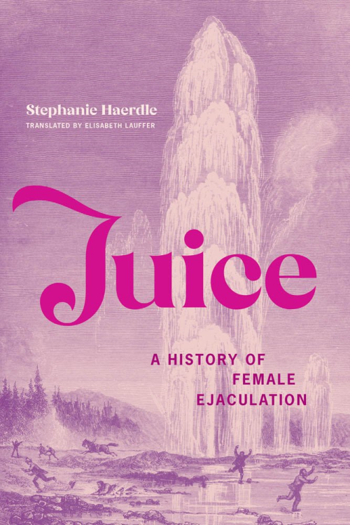 Juice: A History Of Female Ejaculation (the Mit Press)