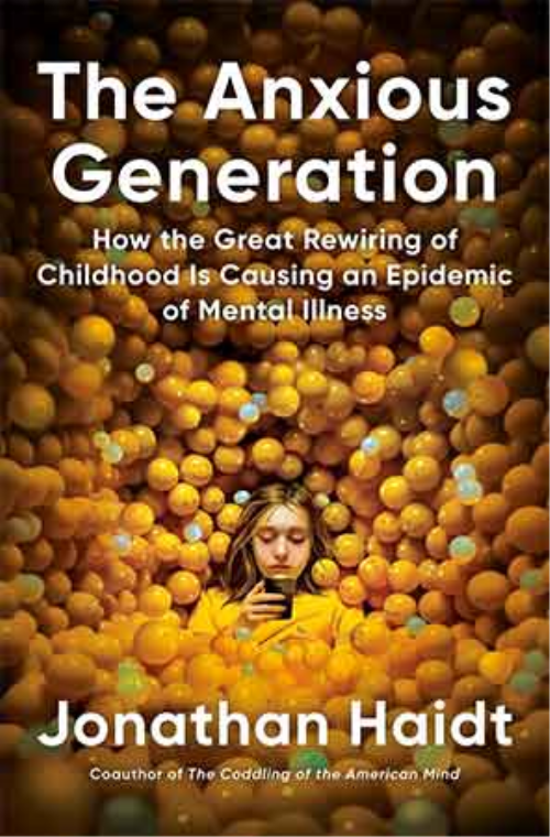 The Anxious Generation: How The Great Rewiring Of Childhood Is Causing An Epidemic Of Mental Illness