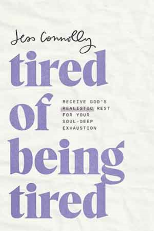 Tired Of Being Tired: Receive God’s Realistic Rest For Your Soul Deep Exhaustion