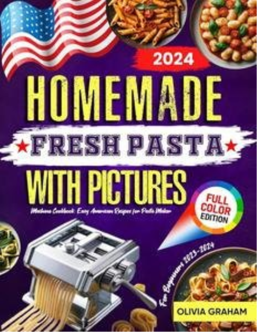 Homemade Fresh Pasta Machine Cookbook For Beginners With Pictures 2023 2024