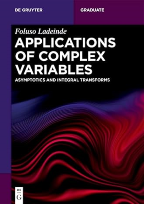 Applications Of Complex Variables: Asymptotics And Integral Transforms (de Gruyter Textbook)
