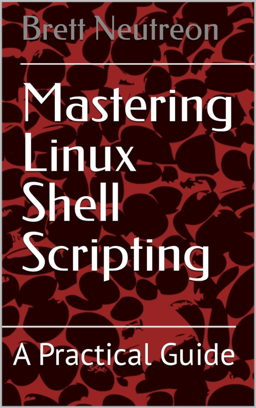 Mastering Linux Shell Scripting: A Practical Guide