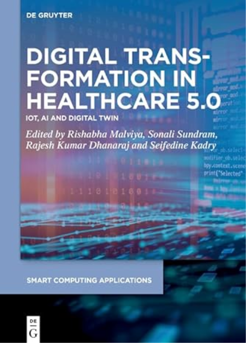 Digital Transformation In Healthcare 5.0: Volume 1: Iot, Ai And Digital Twin (smart Computing Applications)