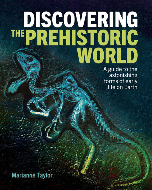 Discovering The Prehistoric World: A Guide To The Astonishing Forms Of Early Life On Earth (discovering…)