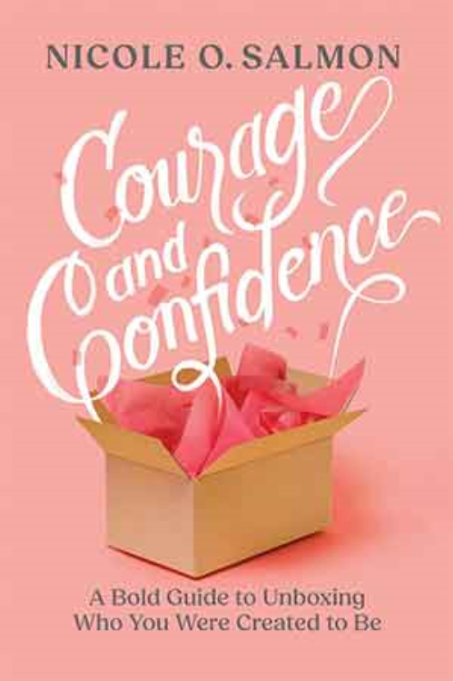Courage And Confidence: A Bold Guide To Unboxing Who You Were Created To Be