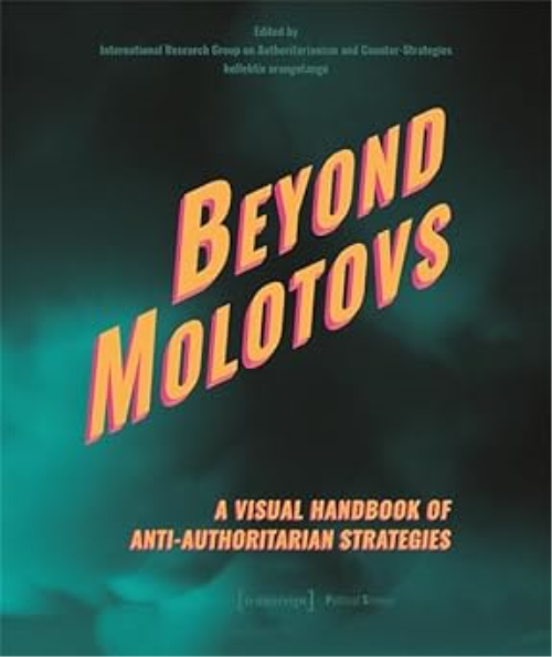Beyond Molotovs: A Visual Handbook Of Anti Authoritarian Strategies