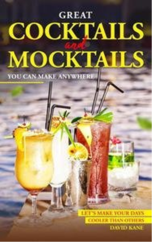 Great Cocktails And Mocktails You Can Make Anywhere: Let’s Make Your Days Cooler Than Others
