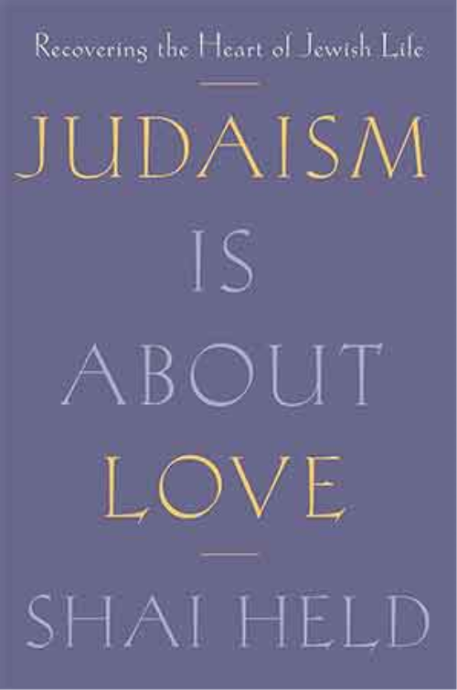Judaism Is About Love: Recovering The Heart Of Jewish Life