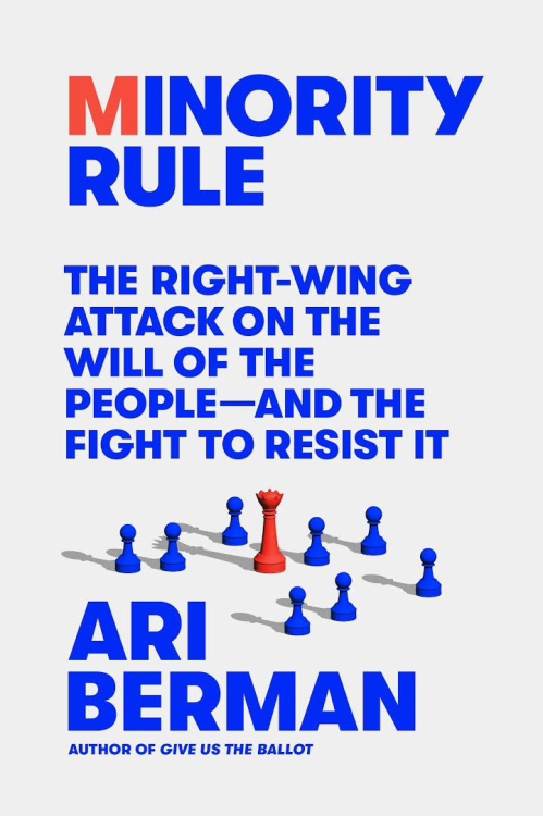 Minority Rule: The Right Wing Attack On The Will Of The People And The Fight To Resist It