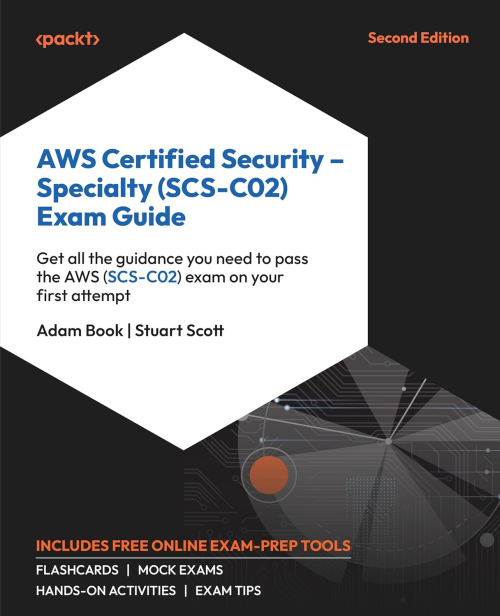 Aws Certified Security – Specialty (scs C02) Exam Guide, 2nd Edition