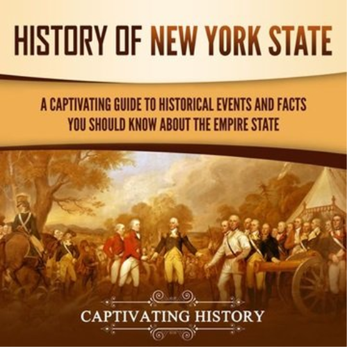 History Of New York State: A Captivating Guide To Historical Events And Facts You Should Know About The Empire State [audiobook]