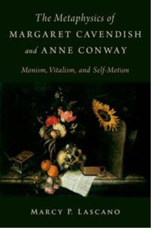 The Metaphysics Of Margaret Cavendish And Anne Conway: Monism, Vitalism, And Self Motion