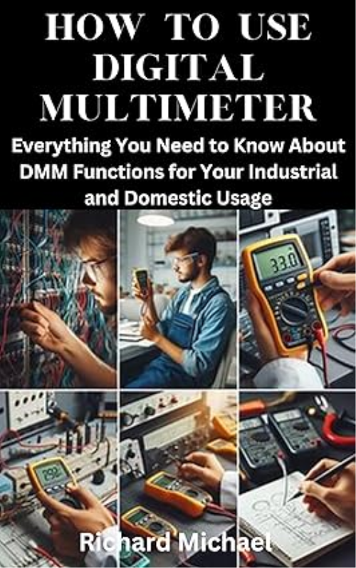 How To Use Digital Multimeter: Everything You Need To Know About Dmm Functions For Your Industrial And Domestic Usage