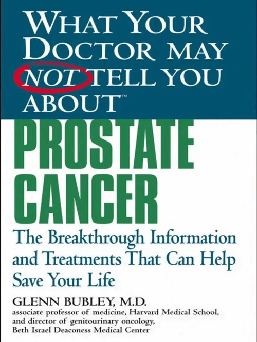 What Your Doctor May Not Tell You About(TM) Prostate Cancer: The Breakthrough Information and Treatments That Can Help