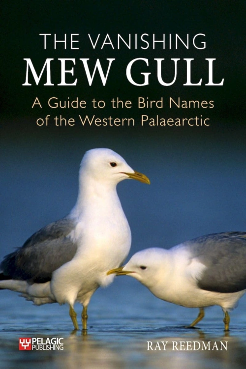The Vanishing Mew Gull: A Guide to the Bird Names of the Western Palaearctic The Vanishing Mew Gull: A Guide to the Bird Names of the Western Palaearctic