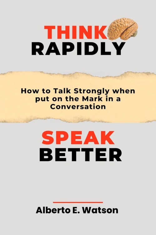 Think Rapidly, Speak Better: How to Talk Strongly when put on the Mark in a Conversation